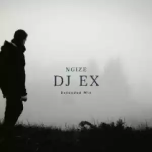 DJ Ex - Ngize (Extended Mix)